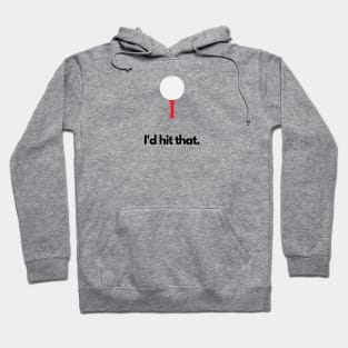 I'd hit that - Golf Hoodie